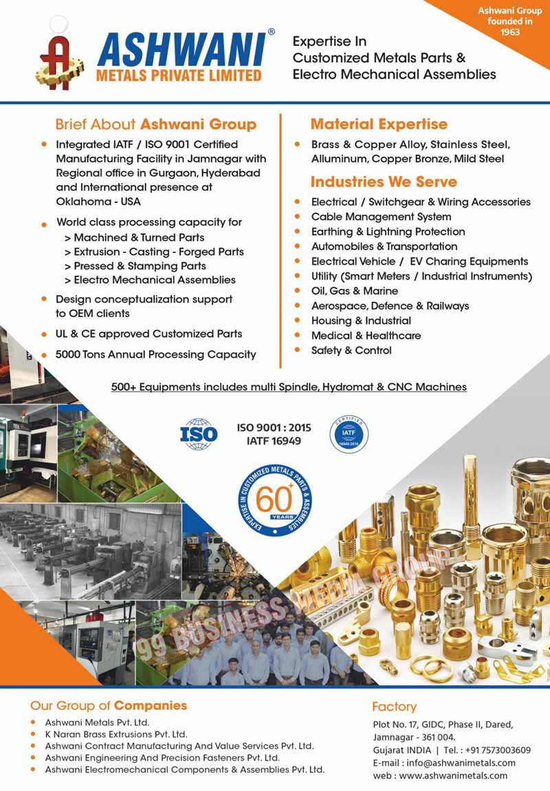 Brass Extrusions, Bronze Extrusions, Copper Forgings, Bronze Forgings, Aluminium Shell Mouldings, Steel Pressure Die Castings, CNC Machinings, Conventional Machines, Metal Parts, Metal Assemblies, Metal Pruducts, Electrical Brasses, Brass Alloys, Copper Alloys, Stainless Steels, Aluminium Bronzes, Copper Bronzes, Mild Steels, Machine Parts, Extrusion Parts, Casting Parts, Forged Parts, Presses Parts, Stamping Parts, Electro Mechanical Assemblies, Brass Screws, Brass Inserts, Brass Wire Strip Connectors, Brass Cable Glands, Brass Male Female Pillars, Brass Neutral Link, Brass Current Terminals, Brass Potential Terminals, Brass Electrical Plug Pins, Brass Electrical Socket Pins, Brass Nuts, Brass Bolts, Brass Washers, Brass Sealing Screws, Brass Sheet Cutting Parts, Brass Pressed Parts, PCB Connector Block Brass Terminals, Brass HRC Fuse Contacts, Brass Earthing Equipments, Brass Earthing Accessories, Brass Panel Boards, Power Distribution Parts, Brass Line Taps, Brass Battery Terminals, Special Brass Turned Parts, CNC Turned Parts