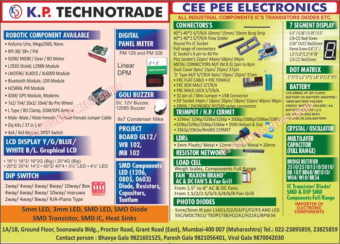 Industrial Components, Integrated Circuits, Transistors, Diodes, Connectors, Trimpots, LDR, Goli Buzzers, Resistor Networks, Load Cells, Project Boards, RAXON AC Fans, RAXON DC Fans, Digital Panel Meters, DIP Switches, Robotic Components, Seven Segment Displays, Dot Matrixes, LCD Displays, Crystals, Oscillators, Graphic LCD Displays, Multilayer Capacitors, Bridge Rectifiers, SMD Integrated Circuits, Caster Wheels, Castor Wheels, RF Modules, PIR Modules, PIR Lens, Ultrasonic Transmitter Receivers, Smoke Sensors, Motor Clamps, Motor Cabinets, Remote Cabinets, Side Shaft Motors, Joy Sticks, Servomotors, Electronic Components, Photo Diodes, Fan Grills, Batteries, IC Transistors, SMD Components, Batteries, Importer, Electronic Components, Ic Transistors, Diodes, SMDs, DIPs, SMDs, Metals, Scales, Dip Smd Components