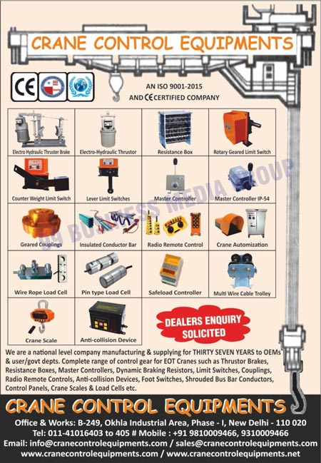 Crane Spare Parts, Crane AC Electromagnetic Brakes, Crane Conductor Bus Bars, Rotary Geared Limit Switches, Electro Hydraulic Thrustors,  Multi Wire Cable Trollies, Geared Couplings, Lever Limit Switches, Crane Rotary Limit Switches, Counter Weight Limit Switches, Crane Pendant Push Buttons, EOT Crane Control Gears, Electro Hydraulic Thruster Brakes, Resistance Boxes, Master Controllers, Dynamic Braking Resistors, Crane DBR, Limit Switches, Couplings, Radio Remote Controls, Shrouded Bus Bar Conductors, Wire Rope Load Cells, Pin Type Load Cells, Safeload Controllers, Crane Digital Load Displays, Crane Scales, Anti Collision Devices, Crane Armchairs, Crane Automizations, Insulated Conductor Bars, Crane Differential Limit Switches, Crane Pendant Push Button Stations, Crane Electro Magnetic Brakes, Crane SS Punched Grid Resistance Boxes, Crane Shrouded Bus Bar Systems, Crane C-Track Flexible Trailing Systems, Crane Flexible Geared Couplings, Crane Break Drum Couplings, Crane Brake Drum Couplings, Crane Cable Trollies, Crane Cable Reeling Drums, Crane Gear Boxes, Crane Wheels, Crane Digital Crane Scales, Load Cells, Crane Control Equipments, Thruster Brakes, Foot Switches, Control Panels
