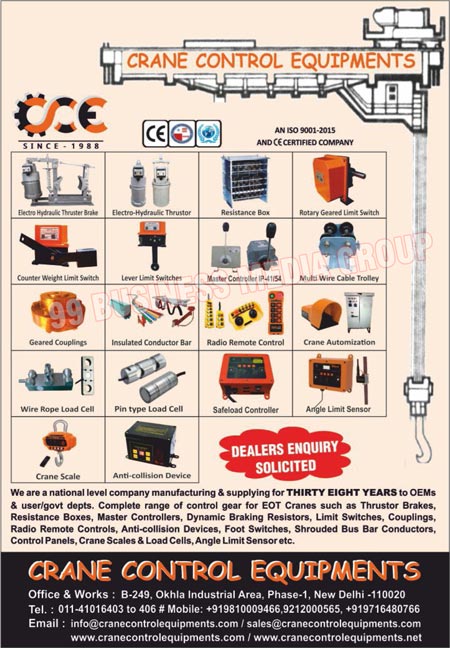 Crane Spare Parts, Crane AC Electromagnetic Brakes, Crane Conductor Bus Bars, Rotary Geared Limit Switches, Electro Hydraulic Thrustors,  Multi Wire Cable Trollies, Geared Couplings, Lever Limit Switches, Crane Rotary Limit Switches, Counter Weight Limit Switches, Crane Pendant Push Buttons, EOT Crane Control Gears, Electro Hydraulic Thruster Brakes, Resistance Boxes, Master Controllers, Dynamic Braking Resistors, Crane DBR, Limit Switches, Couplings, Radio Remote Controls, Shrouded Bus Bar Conductors, Wire Rope Load Cells, Pin Type Load Cells, Safeload Controllers, Crane Digital Load Displays, Crane Scales, Anti Collision Devices, Crane Armchairs, Crane Automizations, Insulated Conductor Bars, Crane Differential Limit Switches, Crane Pendant Push Button Stations, Crane Electro Magnetic Brakes, Crane SS Punched Grid Resistance Boxes, Crane Shrouded Bus Bar Systems, Crane C-Track Flexible Trailing Systems, Crane Flexible Geared Couplings, Crane Break Drum Couplings, Crane Brake Drum Couplings, Crane Cable Trollies, Crane Cable Reeling Drums, Crane Gear Boxes, Crane Wheels, Crane Digital Crane Scales, Load Cells, Crane Control Equipments, Thruster Brakes, Foot Switches, Control Panels, Angle Limit Sensors