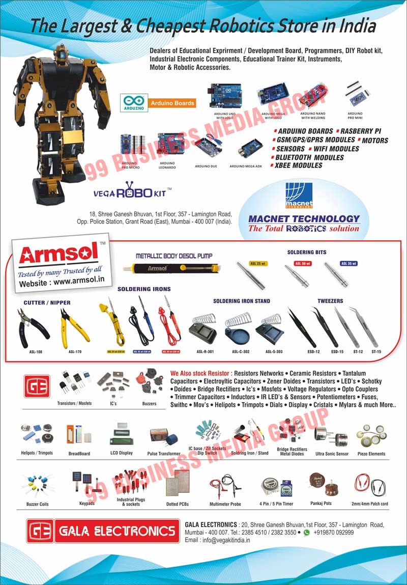 Soldering Irons, Soldering Bits, Cutters, Nippers, Soldering Iron Stands, Tweezers, Transistors, Mosfets, IC's, Buzzers, Helipots, Trimpots, Bread Boards, Lcd Displays, Pulse Transformers, IC Bases, Zif Sockets Dip Switches, Soldering Irons, Stands, Bridge rectifiers Metal Diodes, Ultra Sonic Sensors, Piezo Elements, Buzzer Coils, Keypads, Industrial Plugs, Sockets, Dotted PCBs, Multimeter Probes, Pin Timers, Pankaj Pots, Patch Cords, Resistor Networks, Ceramic Resistors, Tantalum Capacitors, Electrolytic Capacitors, Zener Doides, Transistors, Led's, Schotkys, Doides, Bridge Rectifiers, Voltage Regulators, Opto Couplers, Trimmer Capacitors, Inductors, IR Leds, Sensors, Potentiometers, Fuses, Switches, MOVs, Cristals, Mylars, Arounding Boards, Rasberry PI, GSM, GPS, GPRS Modules, Motors, WIFI Modules, Bluetooth Modules, XBEE Modules