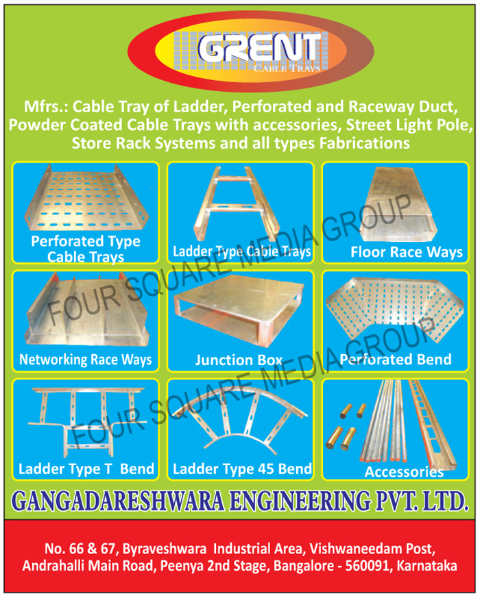 Perforated Type Cable Trays, Ladder Type Cable Trays, Floor Race Ways, Networking Race Ways, Junction Boxes, Perforated Bends, Ladder Type T Bends, Ladder Type 45 Bends, Street Light Poles, Store Rack Systems, Cable Tray Accessory, Cable Tray Accessories, Raceway Ducts, Powder Coated Cable Trays