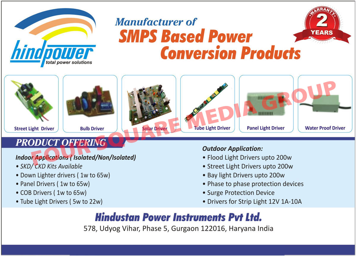 SMPS based Power Conversion, Led Drivers, Mobile Phone Chargers, Battery BackUp Power Supplies, Electric Bike Chargers, Automotive Battery Chargers, Genset Battery Chargers, Telecom Chargers, Telecom Adapters, Battery Backup Power Supplies, Street Light Drivers, Bulb Driver, Solar Driver, Tube Light Driver, Panel Light Driver, Water Proof Driver, SKD Kits, CKD Kits, Down Lighter Driver, Panel Driver, COB Driver, Flood Light Driver, Bay Light Driver, Phase to Phase Protection Device, Strip Light Driver