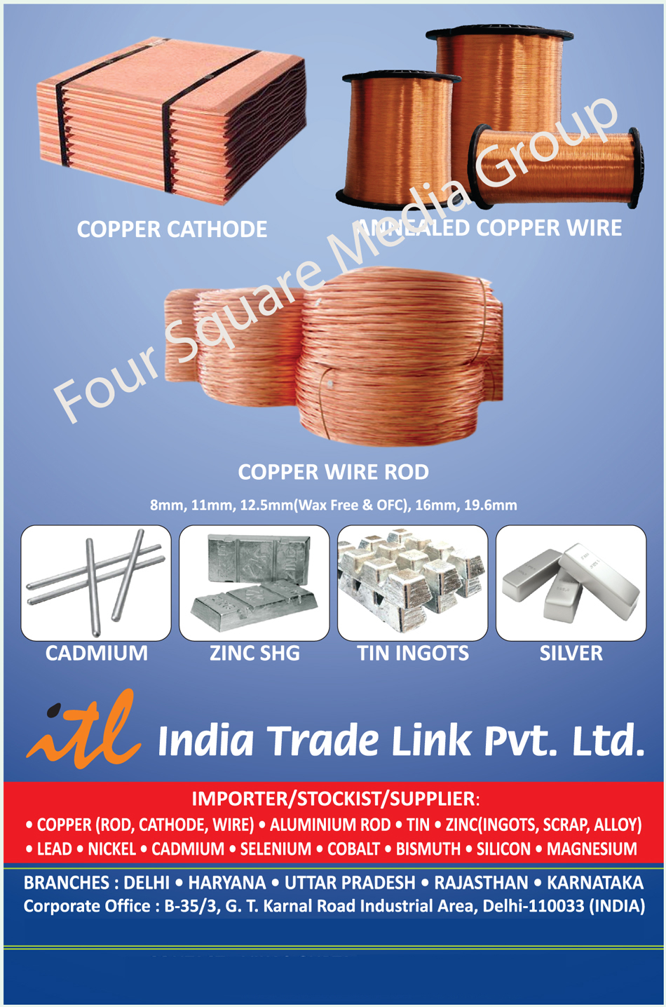 Copper Rod, Copper Cathode, Copper Wires, Aluminium Rods, Tin Ingots, Zinc Ingots, Zinc Scrap, Zinc Alloys, Lead, Nickel, Cadmium, Selenium, Cobalt, Bismuth, Silicon, Magnesium, Annealed Copper Wires, Copper Wire Rods, Silver