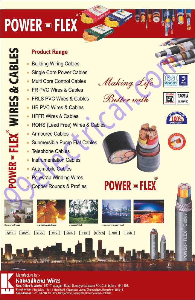 Building Wiring Cables, Single Core Power Cables, Core Control Cables, FR PVC Wires, FR PVC Cables, FRLS PVC Wires, FRLS PVC Cables, HR PVC Wires, HR PVC Cables, HRFR Wires, HRFR Cables, ROHS Wires, ROHS Cables, Armoured Cables, Submersible Pump Flat Cables, Telephone Cables, Instrument Cables, Automotive Cables, Poly Wrap Winding Cables, Copper Rounds, Copper Profiles,Polywrap Winding Wires, Copper Rounds, Copper Profiles