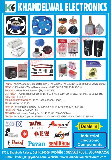 Industrial Electronic Components, Wire Wound Potentiometers, Turn Wire Wound Potentiometers, Turn Potentiometers, OEN Relays, Relay Cards, IGBT Modules, Fan Filters, Rechargeable Batteries, Pla Relays, MCC Relays, MPC Relays, PMY Relays, HCC Relays, Electrolytic Capacitors, Instrument Cooling Fans