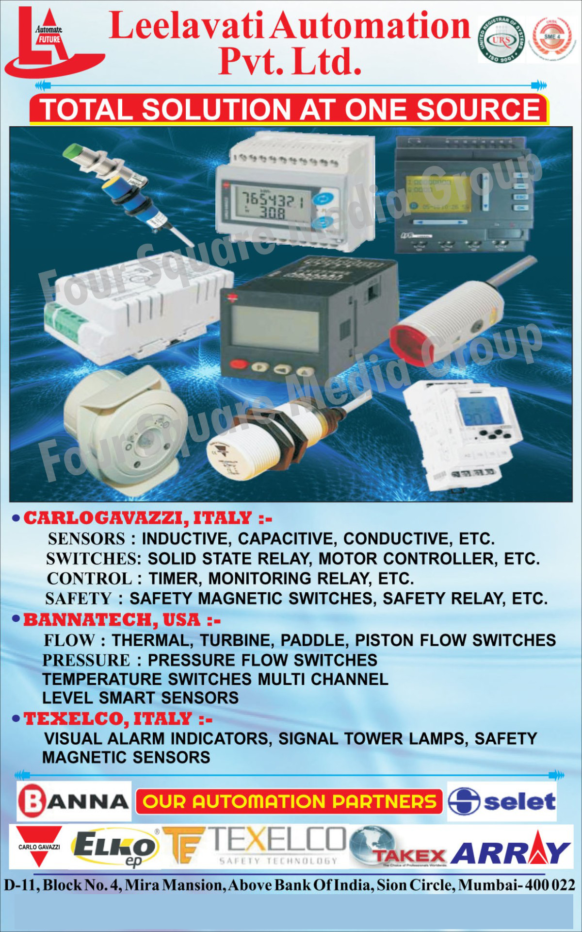 Inductive Sensors, Capacitive Sensors, Conductive Sensors, Solid State Relay Switches, Motor Controller Switches, Timer, Monitoring relays, Safety magnetic Switches, Safety Relays, Thermal Flow Switches, Turbine Flow Switches, Paddle Flow Switches, Piston Flow Switches, Pressure Flow Switches, Temperature Switches Multi Channel, Level Smart Sensors, Visual Alarm Indicators, Signal Tower Lamps, Safety magnetic Sensors