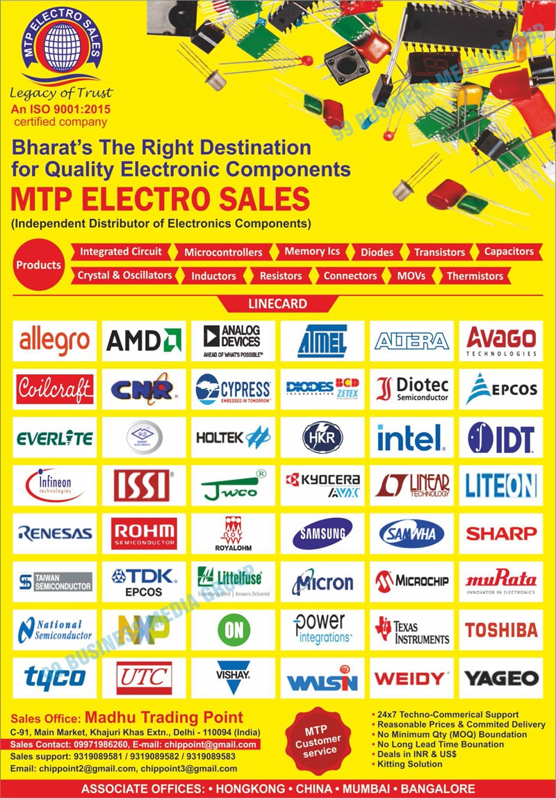 Electronic Components, Integrated Circuits, Bridge Rectifiers, Capacitors, Connectors, Crystal, Oscillators, Diodes, Resistances, Networks, Power Relays, Automotive Relays, Telecom Relays, Fiber Optic Sensors, Hall Effect Sensors, Temperature Sensors, Transducers, Power Transistors, RF Transistors, NPN Transistors, PNP Transistors, MOVs, NTC Varistors, PTC Varistors, LEDs, Dot Matrix Display, Seven Segment Displays, Graphic Displays, LCD Displays, Graphic Displays, Mosfets, IGBTs, Potentiometers, Fibre Optic Sensors, Buzzers, Sirens, Piezos, Speakers, Microcontrollers, Memory ICs, Transistors, Inductors, Resistors, Thermistors