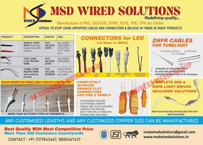 Led 2 Core Flat Wires, Led Twisted Flat Wires, Led Tinned Flat Wires, Led 2 Core Round Wires, Led Twin Wires, Led Single Core PVC Wires, Led Four Core Wires, Automotive Led Cables, Halogen Free Wires, High-Temperature Wires, Industrial Auto Cables, 3 Core Wires, Silicon Wires, Orange Flat Connectors, Round Connectors, Twin Cable, DC Connectors, Three Core Round Wires, Silicon Cables, Flexible Silicon Rubber Cables, Single Core Wires, Bulb Battery Connectors, Moulded Grommets, DC Male Connectors, DC Female Connectors, Two Core Wires, Medical Equipments, Leds, Transformers, Highly Flexible Silicon Rubbers, ZHFR Cables, PVC Cables, TPE Cables, TPE Cables, Led Wires, Led Connectors, Moulded Rope Light Drivers, Moulded Rope Light Sleeves, Moulded Rope Light Clamps, Led Round Connectors, Led Bulb Battery Connectors, Conceal Moulded Grommets, Two Core Flat Wires, Two Core Round Wires, Panel Moulded Grommets, Tubelight Moulded Grommets, Streetlight Moulded Grommets