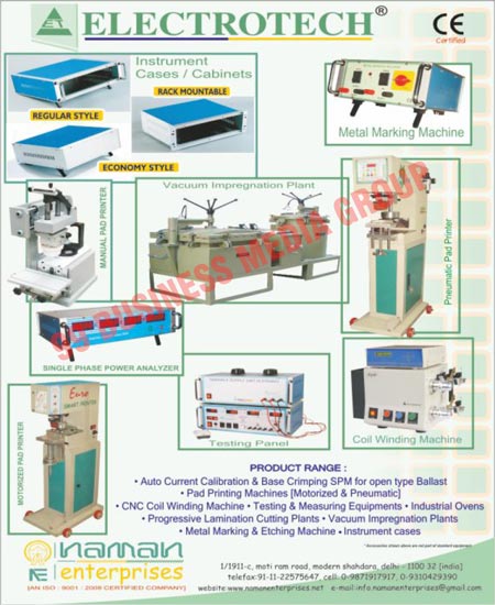 Pad Printing Machines, Cliches, Tampon, Ink Cups, Rings, Metal Marking Machines, Instrument Cases, Instrument Cabinets, Manual Pad Printer, Vacuum Impregnation Plant, Pneumatic Pad Printer, Single Phase Power Analyzer, Testing Panel, CNC Coil Winding Machines, Motorized Pad Printer, Auto Current Calibration, Base Crimping, Testing Equipments, Measuring Equipments, Industrial Ovens, Progressive Lamination Cutting Plants, Etching Machine, Auto Current Calibration Special Purpose machines for Open Type Blasts, Base Crimping Special purpose Machine for Open Type Blast, Pneumatic Pad Printing Machines, Motorized Pad Printing Machines, Instrument Cases, Pad printing machine accessories, Pad Inks, Metal Rings, Silicon Pads, Fixtures, Ceramic Rings