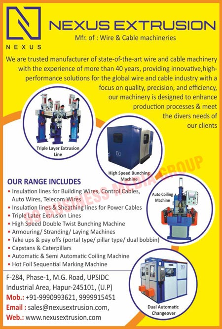 Wire Machineries, Cable Machineries, Triple Layer Extrusion Lines, High Speed Bunching Machines, Auto Coiling Machines, Dual Automatic Changeovers, Building Wire Insulation Lines, Control Cable Insulation Lines, Auto Wire Insulation Lines, Telecom Wire Insulation Lines, Power Cable Insulation Lines, Power Cable Sheathing Lines, High Speed Double Twist Bunching Machines, Armouring Machines, Stranding Machines, Laying Machines, Take Up Machines, Pay Off Machines, Portal Type Take Up Machines, Portal Type Pay Off Machines, Pillar Type Take Up Machines, Pillar Type Pay Off Machines, Dual Bobbin Take Up Machines, Dual Bobbin Pay Off Machines, Capstans, Caterpillars, Automatic Coiling Machines, Semi Automatic Coiling Machines, Hot Foil Sequential Marking Machines