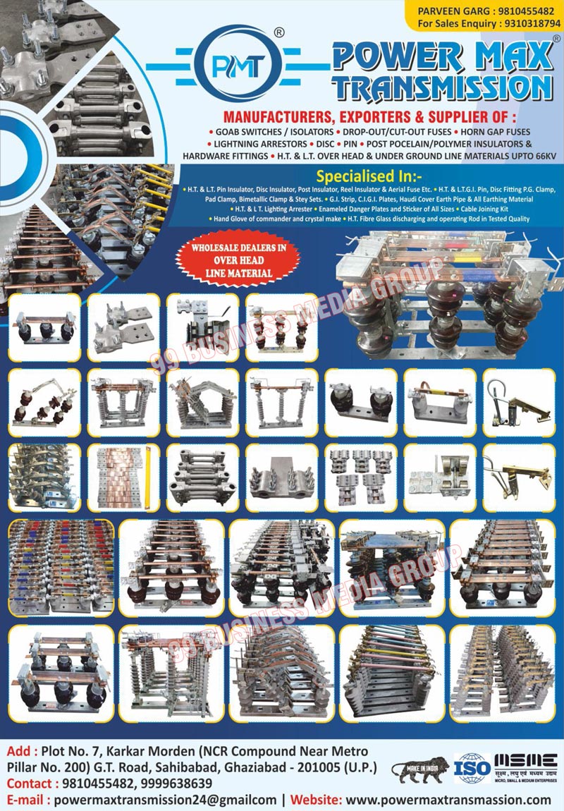 Goab Switches, Goab Isolators, Drop Out Fuses, Cut Out Fuses, Horn Gap Fuses, Lighting Arrestors, DISCs, Pins, Post Pocelains, Polymer Insulators, Hardware Fittings, HT Over Heads, LT Over Heads, Under Ground Line Materials, Transmissions, Over Head Line Materials, HT Pin Insulators, LT Pin Insulators, Disc Insulators, Post Insulators, Reel Insulators, Aerial Fuses, HT Pins, LTGI Pins, Disc Fitting PG Clamps, Pad Clamps, Bimetallic Clamps, Stey Sets, GI Strips, CIGI Strips, CIGI Plates, Haudi Cover Earth Pipes, Earthing Materials, HT Lighting Arresters, LT Lighting Arresters, Enameled Danger Plates, Enameled Danger Stickers, Cable Joint Kits, Commander Hand Gloves, Crystal Hand Gloves, HT Fiberglass Discharge Rods, HT Fiberglass Operating Rods