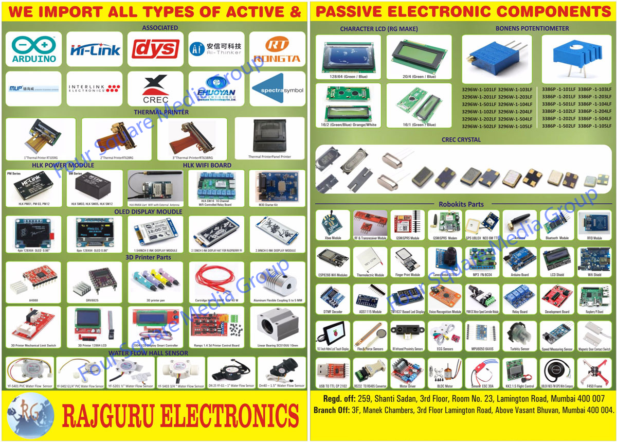 Active Passive Electronic Component, Thermal Printer, Thermal Printer Panel Printer, HLK Power Module, HLK Wifi Board, Channel Wifi Controlled Relay Board, M30 Starter Kit, OLED Display Module, Ink Display Module, 3D Printer Parts, Printer Pen, Cartridge Heater, Aluminium Flexible Coupling, 3D Printer Mechanical Limit Switch, 3D Printer LCD, LCD Display Smart Controller, Printer Control Board, Linear Bearing, PVC Water Flow Sensor, Water Flow Hall Sensor, RG Make Character LCD, CREC Crystal, Robokits Part, Xbee Module, RF Module, Transreceiver Module, GSM Module, GPRS Module, GSM Modern, GPRS Modern, Antenna, Bluetooth Module, RFID Module, WIFi Module, Thermoelectric Module, Finger Print Module, Camera Module, Arduina Board, LCD Shield, Wifi Shield, DTMF Decoder, TM1637 Based Led Display, ADS1115 Module, Voice Recognition Module, PWM DC Motor Speed Controller Module, Relay Board, Development Board, Raspberry PI Board, HDMI LCD Touch Display, Flex Sensor, Force Sensor, IR Infrared Proximity Sensor, ECG Sensor, Turbitiy Sensor, Speed Measuring Sensor, Magnetic Door Contact Switch, RS Converter, Motor Drive, BLDC Motor, Flight Control, GPS, F450 Frame