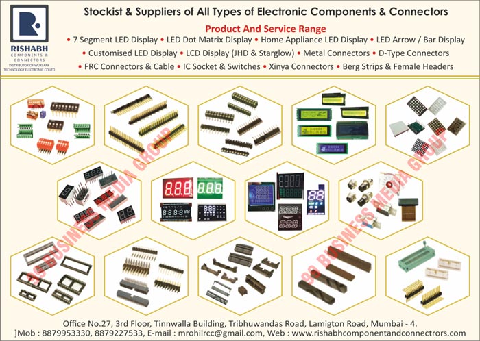 Electronic Components, Connectors, LED Modules, Segment Led Displays, Led Dot Matrix Displays, Home Appliance Led Displays, Led Arrows, Bar Displays, Customised Led Displays, Lcd Displays, JHD Lcd Displays, Lcd Display Starglows, Metal Connectors, Berg Strips, Female Headers, D Type Connectors, FRC Connectors, Cables, Ic Sockets, Switches, Xinya Connectors