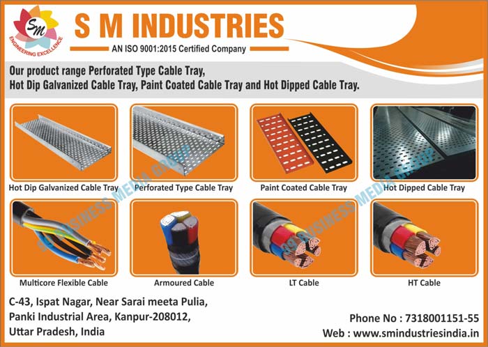 Perforated Type Cable Trays, Hot Dip Galvanized Cable Trays, Paint Coated Cable Trays, Hot Dipped Cable Trays, Multicore Flexible Cables, Armoured Cables, LT Cables, HT Cables