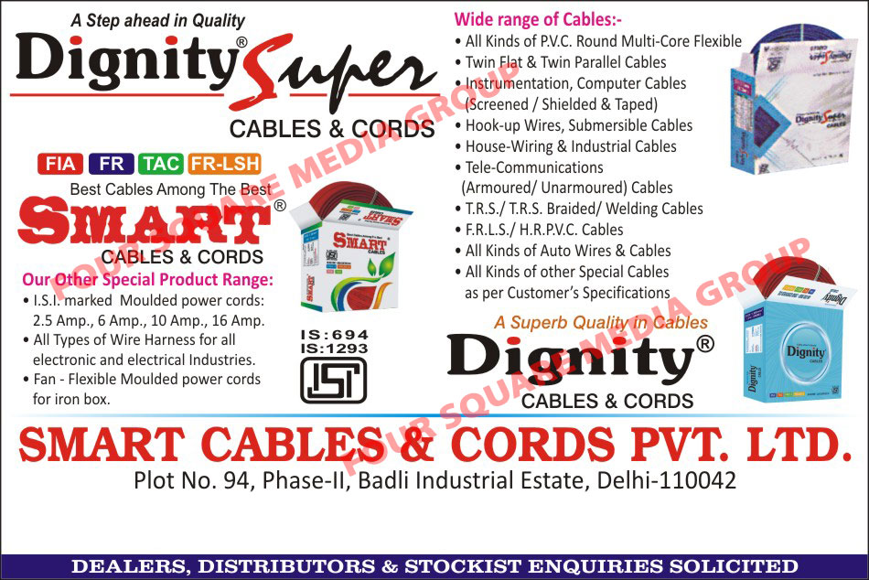 Cables, Cords, Power Cords, Wire Harnesses, Fan Power Cords, Flexible Moulded Power Cords, PVC Cables, Multi Core Cables, Flexible Cables, Twin Flat Cables, Twin Parallel Cables, Instrumentation Cables, Computer Cables, Hook Up Wires, Submersible Cables, House Wiring Cables, Industrial Cables, Tele Communication Cables, TRS Cables, TRS Braided Cables, Welding Cables, FRLS Cables, HRPVC Cables, Auto Wires, Auto Cables, Special Cables