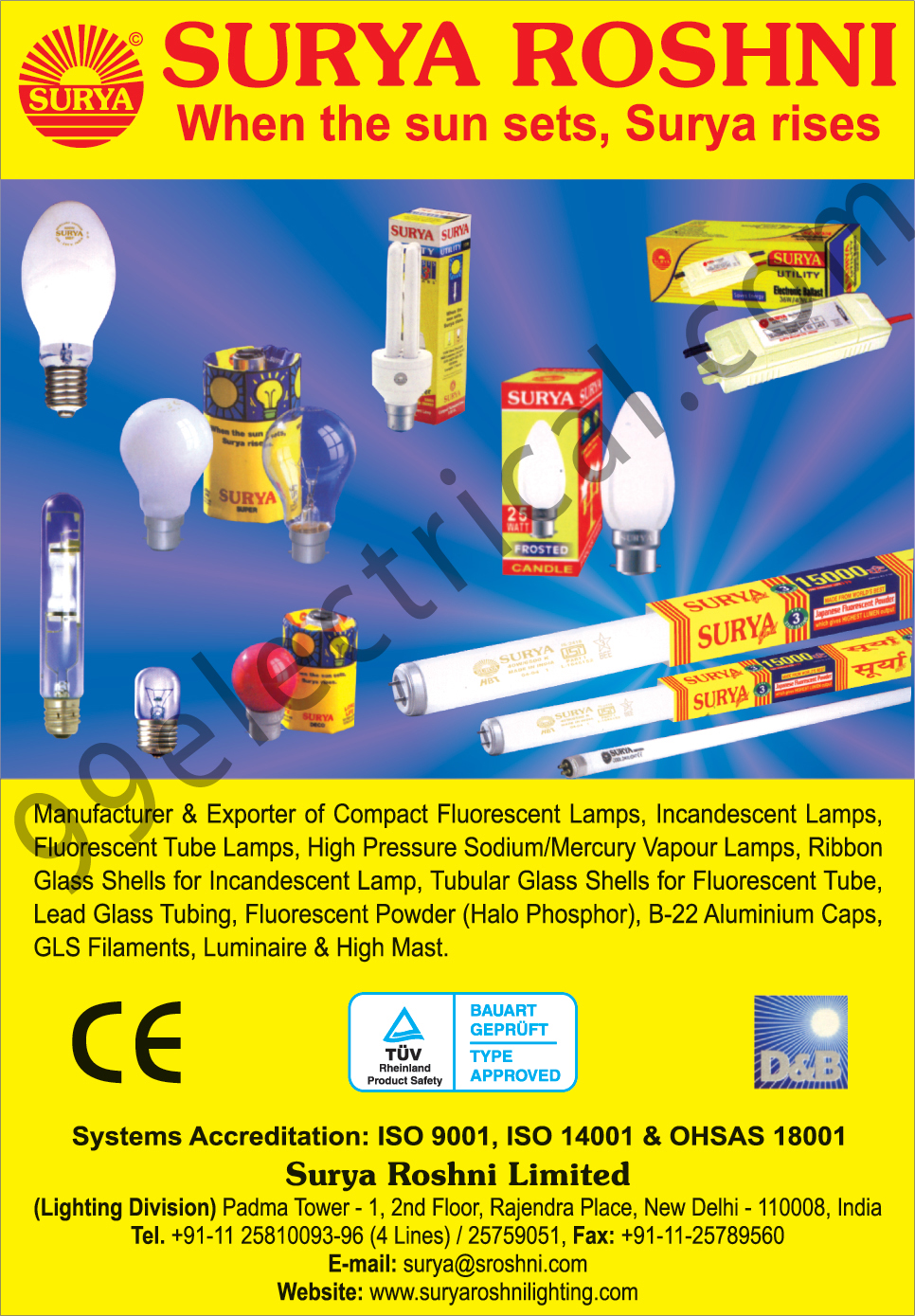 Compact Fluorescent Lamps, CFL, Incandescent Lamps, Fluorescent Tube Lamps, FTL, Sodium Vapour Lamps, Mercury Vapour Lamps, Incandescent Lamp Ribbon Glass Shells, Fluorescent Tube Tubular Glass Shells, Lead Glass Tubing, Fluorescent Powders, Halo Phosphor, B 22 Aluminum Caps, GLS Filaments, Luminaire, High Mast,Fluorescent Tube Lamp, Lamps, Luminaries Mast, Tubular Glass Shells CFL, Down lighters, Led Lamps, Lighting Fixtures, Outdoor, Lighting Fixtures, T5 FTL, Industrial Lights, Flood Lights, Electrical Accessories, Street Lights, Led Lights, Led Bulbs, Led Tubes, CFL, GLS, Choke, Starter, Electrical Items, Electrical Product