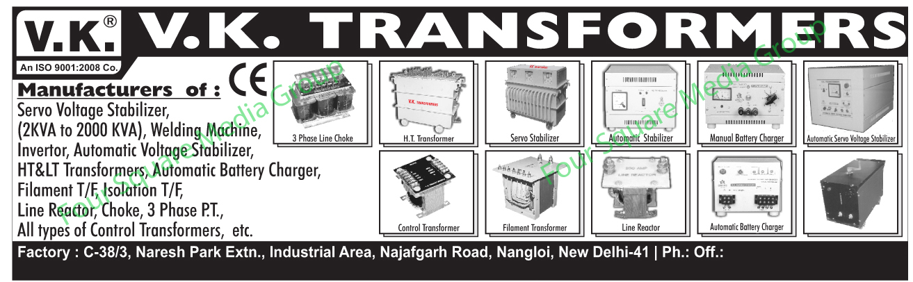 Servo Voltage Stabilizers, Welding Machines, Inverters, Voltage Stabilizers, HT Transformers, LT Transformers, Battery Chargers, Filament Transformers, Isolation Transformers, Line Reactors, Choke, Three Phase PT, Control Transformers, Battery Chargers, Manual Battery Chargers, Three Phase Line Chokes, Three Phase Potential Transformers, 3 Phase Potential Transformers,Transformer, Automatic Voltage Stabilizer, Automatic Battery Charger, Servo Stabilizers