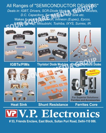 Shunt Resistance, Electronics Chemical Products, Heat Sink Compounds, Thermally Conductive Adhesives, Conformal Coating, Conformal Coating Mcpcbs, Cleaning Solvents, IGBT Modules, SCR Diode Module, PIM Modules, Integrated Circuits, Mosfets, DC Capacitors, Ferrite Core, Discrete Diodes, Thyristor Diodes, Thyristor Modules, Diode Modules,Semiconductor, Diodes, Contol Card, Solar Water Pump, Online Ups Card, Heat Sink, Electrolytic Capacitor, Electric Rectifier Stack, Shunt Resistance, Hall Effect Sensor, Resistance, Thermoelectric Alloys, Ferrite Core, Power Electronics Capacitor, Ac Energy Meter, Dc Energy Meter, Semiconductor Devices